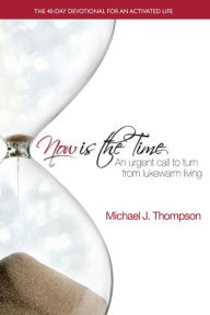Now Is the Time - Michael J. Thompson