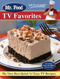 Mr. Food TV Favorites: My Very Best Quick and Easy TV Recipes - Mr. Food Test Kitchen
