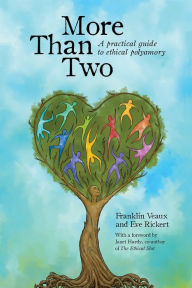 More Than Two: A Practical Guide to Ethical Polyamory Franklin Veaux Author