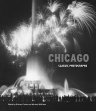 Chicago: Classic Photographs Richard Cahan Editor