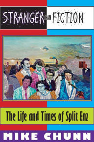 Stranger Than Fiction: The Life and Times of Split Enz Mike Chunn Author