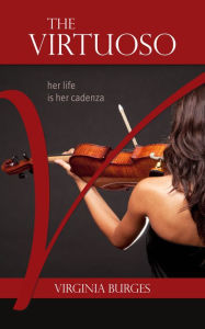 The Virtuoso: Her Life Is Her Cadenza - Virginia Burges