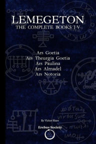Lemegeton: The Complete Books I-V: Ars Goetia, Ars Theurgia Goetia, Ars Paulina, Ars Almadel, Ars Notoria Victor Shaw Illustrator