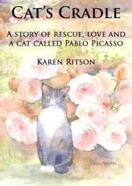 Cat's Cradle: A story of rescue, love and a cat called Pablo Picasso Karen Ritson Author