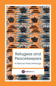 Refugees and Peacekeepers - A Patrician Press Anthology Wersha Bharadwa Author