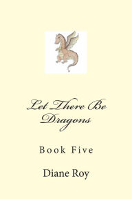 Let There Be Dragons: Book Five Diane Roy Author