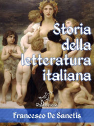 Storia della letteratura italiana (Edizione con note e nomi aggiornati) Francesco De Sanctis Author