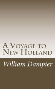 A Voyage to New Holland William Dampier Author