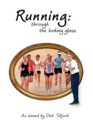 Running: through the looking glass Dick Telford Author