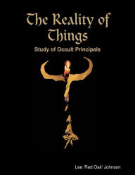 The Reality of Things - Study of Occult Principals - Lee Johnson