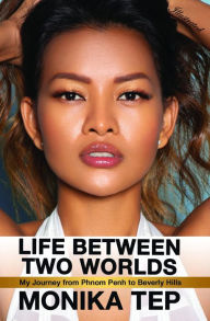 Life Between Two Worlds: My Journey from Phnom Penh to Beverly Hills (Illustrated) Monika Tep Author
