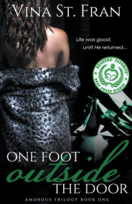 One Foot Outside The Door: Book One Of The Amorous Trilogy Vina St. Fran Author