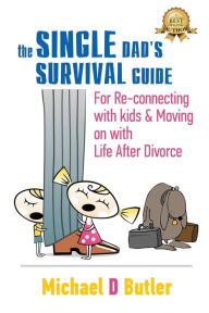 Single Dad's Survival Guide: For Re-Connecting with Your Kids & Moving on with Life After Divorce (The Single Parents' Survival Guide Book 1) Michael