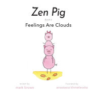Zen Pig: Feelings Are Clouds Mark Brown Author