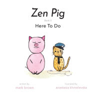 Zen Pig: Here To Do Mark Brown Author