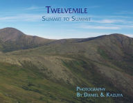 Twelvemile: Summit to Summit Daniel H. Wieczorek Author