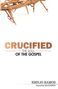 Crucified: The Soul of the Gospel Emilio Ramos Author