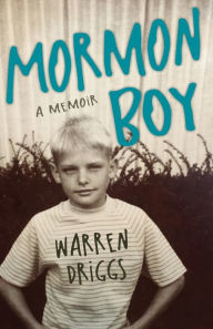 Mormon Boy: A Memoir Warren Driggs Author