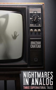 Nightmares in Analog: Three Supernatural Tales - Jonathan Chateau