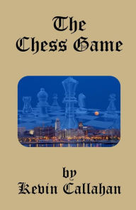 The Chess Game Kevin Callahan Author