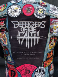 Defenders of the Faith: The Heavy Metal Photography of Peter Beste Peter Beste Author