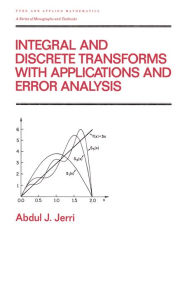 Integral and Discrete Transforms with Applications and Error Analysis Abdul Jerri Author