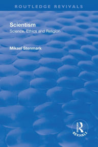 Scientism: Science, Ethics and Religion Mikael Stenmark Author