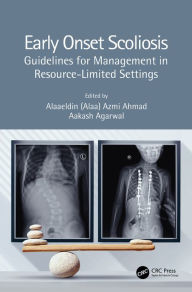 Early Onset Scoliosis: Guidelines for Management in Resource-Limited Settings Alaaeldin (Alaa) Azmi Ahmad Editor