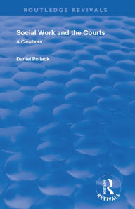 Social Work & the Courts: A Casebook Daniel Pollack Author