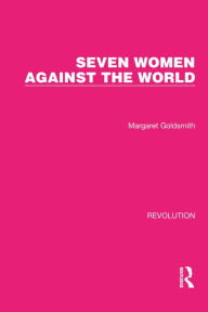 Seven Women Against the World Margaret Goldsmith Author