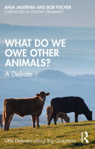 What Do We Owe Other Animals?: A Debate Bob Fischer Author
