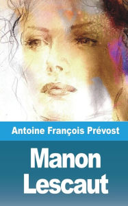Manon Lescaut Antoine FranÃ?Ã?Ã?ois PrÃ?Ã?Ã?vost Author