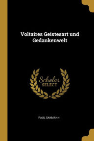 Voltaires Geistesart und Gedankenwelt Paul Sakmann Author