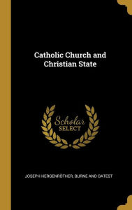 Catholic Church and Christian State - Joseph Hergenröther