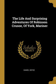The Life And Surprising Adventures Of Robinson Crusoe Of York Mariner by Daniel Defoe Paperback | Indigo Chapters