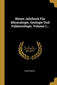 Neues Jahrbuch Für Mineralogie, Geologie Und Paläontologie, Volume 1... - Anonymous