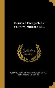 Oeuvres Complètes / Voltaire, Volume 43... - Voltaire