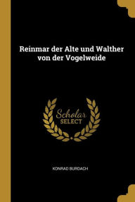Reinmar der Alte und Walther von der Vogelweide - Konrad Burdach