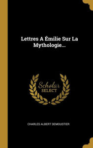 Lettres A Émilie Sur La Mythologie... - Charles Albert Demoustier