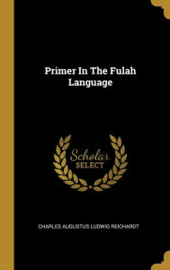Primer In The Fulah Language - Charles Augustus Ludwig Reichardt