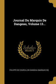 Journal Du Marquis De Dangeau, Volume 13... - Philippe de Courcillon Dangeau (marquis
