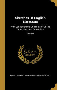 Sketches Of English Literature: With Considerations On The Spirit Of The Times, Men, And Revolutions; Volume 1 - François-René Chateaubriand (vicomte d