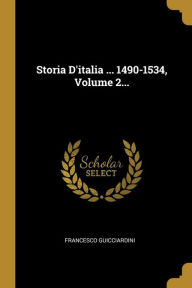 Storia D'italia ... 1490-1534, Volume 2... - Francesco Guicciardini