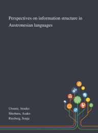 Perspectives on Information Structure in Austronesian Languages Atsuko Utsumi Author