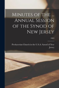 Minutes of the ... Annual Session of the Synod of New Jersey; 1863 Presbyterian Church in the U.S.A. Synod Created by