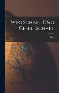 Wirtschaft und Gesellschaft Max 1864-1920 Weber Author