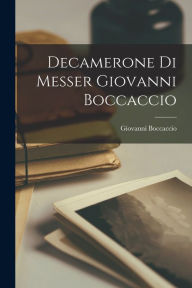 Decamerone Di Messer Giovanni Boccaccio Giovanni Boccaccio Author