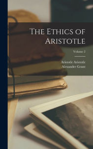 The Ethics of Aristotle; Volume 2 Alexander Grant Author