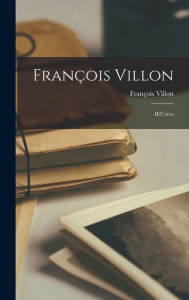 François Villon: Ouvres François Villon Author