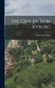 Die Grafen von Kyburg Franz Ernst Pipitz Author